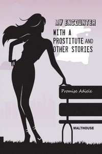 bokomslag My encounter with a prostitute and other stories