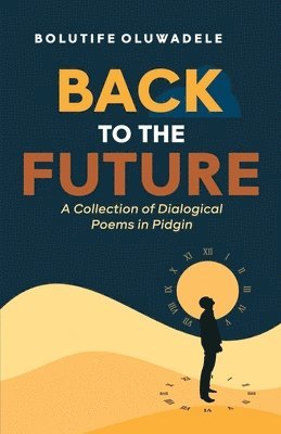 Back to the Future: A Collection of Dialogical Poems in Pidgin 1