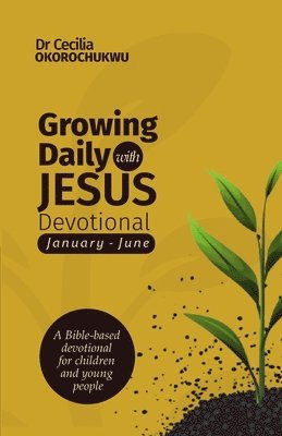 bokomslag Growing Daily with Jesus Devotional: A Bible-based Devotional for Children and Young People