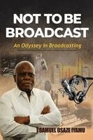 Samuel Osaze Iyamu, Brookscraft Publishing - Not to Be Broadcast Ntbb: An Odyssey in Broadcasting, Häftad