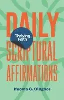 Ifeoma C Olughor - Thriving Faith Daily Scriptural Affirmations, Häftad. Tillgänglighet: Lägg i varukorg