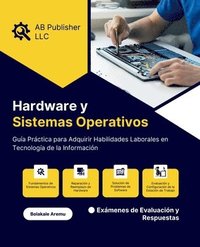 bokomslag Hardware y Sistemas Operativos: Guía Práctica para Adquirir Habilidades Laborales en Tecnología de la Información