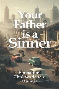 bokomslag Your Father is a Sinner