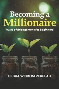 bokomslag Becoming a Millionaire: Rules of Engagement for Beginners