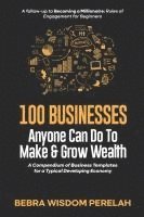 bokomslag 100 Businesses to Make & Grow Wealth: A Compendium of Business Template for a Typical Developing Economy