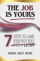 bokomslag The Job is Yours: 7 Steps to Land Your Next Role After a Layoff