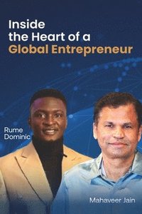 bokomslag Inside the Heart of a Global Entrepreneur