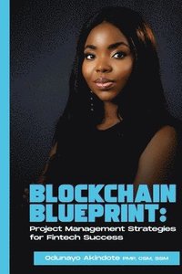 bokomslag Blockchain Blueprint: Project Management Strategies for Fintech Success