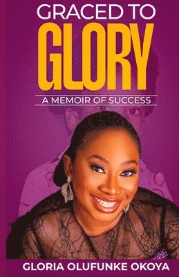 Graced to Glory - A memoir of success 1