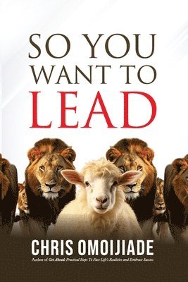 Chris Omoijiade - So You Want To Lead, Häftad