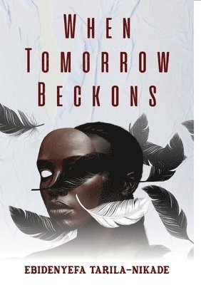 Ebidenyefa Tarila-Nikade - When Tomorrow Beckons, Häftad