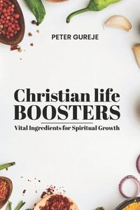 bokomslag Christian Life Boosters: Vital Ingredients for Spiritual Growth