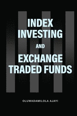Oluwadamilola Ajayi, OLUWADAMILOLA AJAYI - Index Investing and Exchange Traded Funds, Häftad
