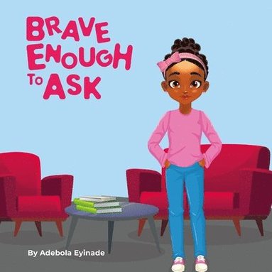 bokomslag Brave Enough to Ask: A Heartwarming Story About Curiosity, Courage, and the Power of Asking Questions