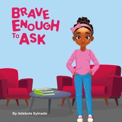 Brave Enough to Ask: A Heartwarming Story About Curiosity, Courage, and the Power of Asking Questions 1