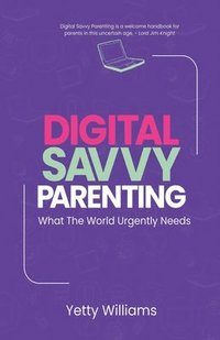 bokomslag Digital Savvy Parenting: What the World Urgently Needs