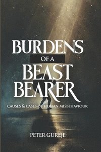 bokomslag Burdens of a Beast Bearer: Causes and Cases of Human Misbehaviour