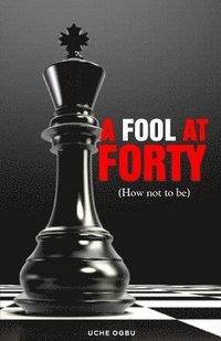 bokomslag FOOL AT FORTY (How not to be)