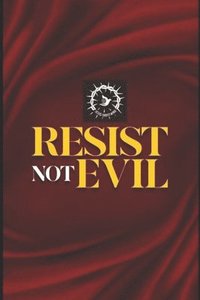 bokomslag Resist Not Evil: Embracing Compassion and Non-Violence in the Face of Evil