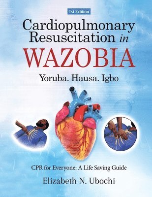 bokomslag Cardiopulmonary Resuscitation in English and WAZOBIA LANGUAGE: A Life Worth Saving - Step-by-Step CPR Guide for Everyone