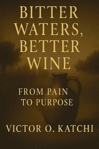 bokomslag Bitter Waters, Better Wine