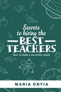 bokomslag Secrets to Hiring the Best Teachers