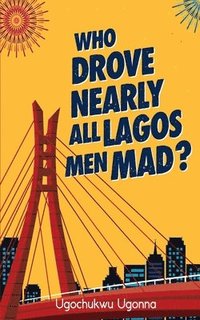 bokomslag Who Drove Nearly All Lagos Men Mad?