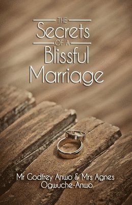 Agnes Ogwuche-Anwo, Godfrey Anwo, Mrs. Agnes Ogwuche-Anwo, Mr. Godfrey Anwo - Secrets of A Blissful Marriage, Häftad
