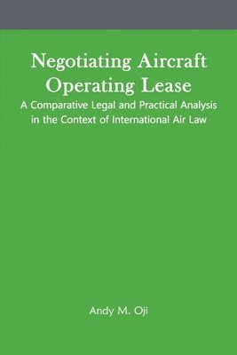 bokomslag Negotiating Aircraft Operating Lease - A Comparative Legal and Practical Analysis in the Context of International Air Law