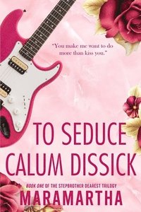 bokomslag To Seduce Calum Dissick