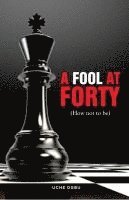 bokomslag FOOL AT FORTY (How not to be)