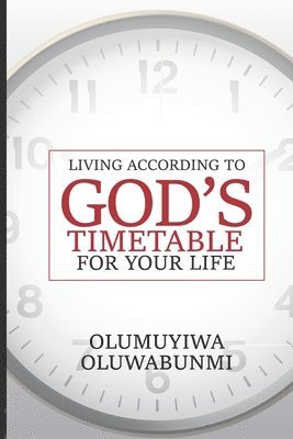 Living According to God's Timetable for Your Life 1