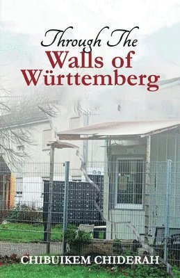 Chibuikem Chidera - Through the Walls of Wurttemberg, Häftad
