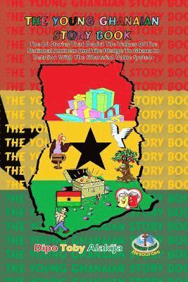 The Young Ghanaian Story Book: The 26 Stories That Depict The Values Of National Anthem And The Pledge To Ghana In Relation With The Value System