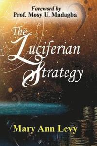 bokomslag The Luciferian Strategy: Encouraging the Body of Christ to Occupy until He returns!