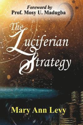 bokomslag The Luciferian Strategy: Encouraging the Body of Christ to Occupy until He returns!