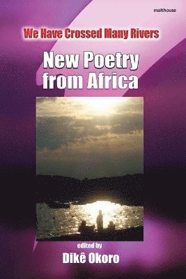 We Have Crossed Many Rivers. New Poetry from Africa 1