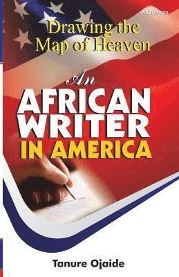 Tanure Ojaide - Drawing the Map of Heaven. an African Writer in America, Häftad