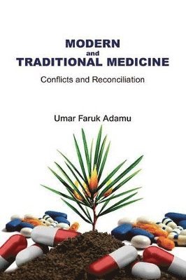 Umar Faruk Adamu - Modern and Traditional Medicine. Conflicts and Reconciliation, Häftad