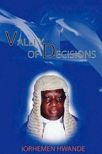 bokomslag Valley of Decisions. Biography and Essays in Honour of Hon. Justice Iorhemen Hwande