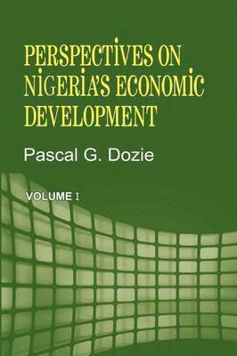 Pascal G Dozie, Pascal G. Dozie - Perspectives on Nigeria's Economic Development Volume I, Häftad