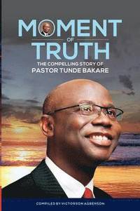 bokomslag Moment of Truth. The Compelling Story of Pastor Tunde Bakare