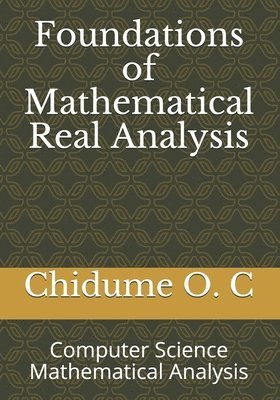 Chidume O. C - Foundations of Mathematical Real Analysis: Computer Science Mathematical Analysis, Häftad