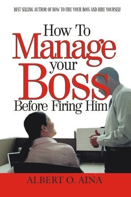 bokomslag How to Manage Your Boss Before Firing Him