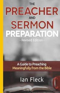 bokomslag The Preacher and Sermon Preparation: A Guide to Preaching Meaningfully from the Bible