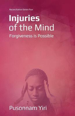 Injuries of the Mind: Forgiveness is Possible 1