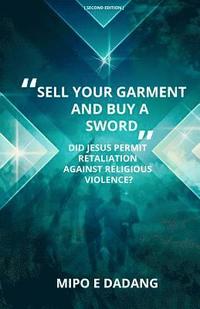 bokomslag "Sell Your Garment and Buy a Sword": Did Jesus Permit Retaliation Against Religious Violence?