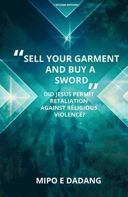 bokomslag "Sell Your Garment and Buy a Sword": Did Jesus Permit Retaliation Against Religious Violence?