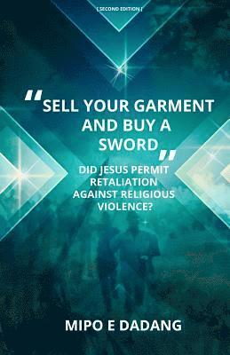 bokomslag 'Sell Your Garment and Buy a Sword': Did Jesus Permit Retaliation Against Religious Violence?