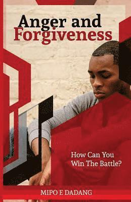 Anger and Forgiveness: How Can You Win The Battle? 1